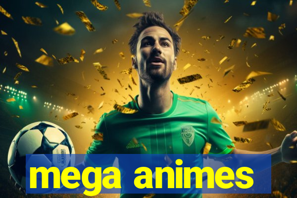 mega animes